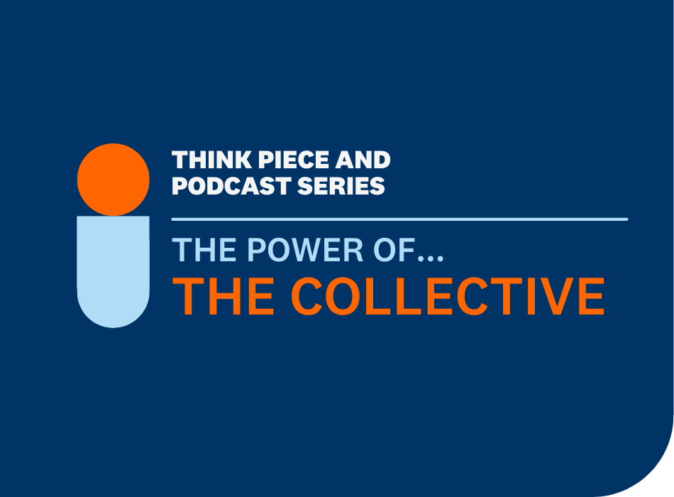 A text tile that reads: Think Piece and Podcast Series. The Power of the Collective.